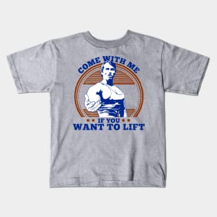 Come With Me If You Want To Lift Kids T-Shirt